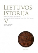 Penktas “Lietuvos istorijos" tomas “Veržli Naujųjų laikų pradžia. Lietuvos Didžioji Kunigaikštystė 1529-1588 metais".